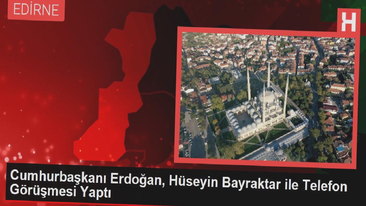 Cumhurbaşkanı Erdoğan, Hüseyin Bayraktar ile Telefon Görüşmesi Yaptı